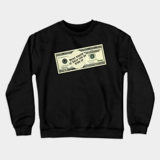 cash money 20 dollar note bill true worth is what you do with it Crewneck Sweatshirt